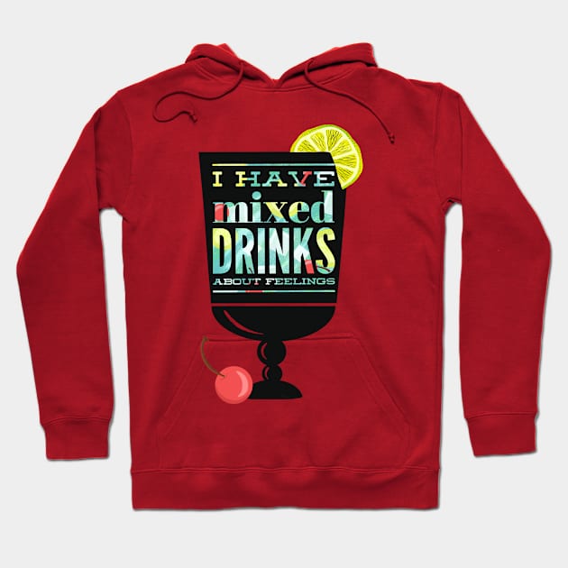 Mixed Drinks About Feelings Hoodie by LittleBunnySunshine